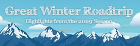 Great Winter Roadtrip – Highlights from the 2009 Season